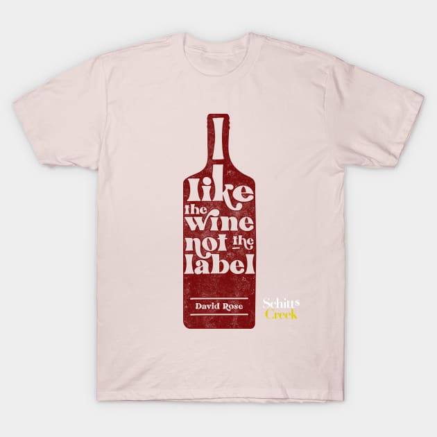 I Like The Wine Not The Label - David Rose - Schitt's Creek T-Shirt by YourGoods